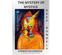 The Mystery of Mystics: 37 Secrets of Consciousness: A Path to Evolve In The Era of AI (The Mystery of Mystics Series)