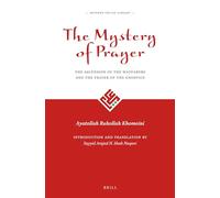 The Mystery of Prayer: The Ascension of the Wayfarers and the Prayer of the Gnostics: 1 (Modern Shīʿah Library)