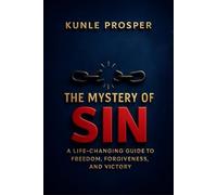 The Mystery of Sin: A Life Changing Guide to Freedom, Forgiveness, and Victory.