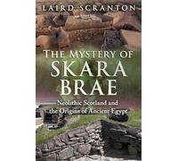 The Mystery of Skara Brae: Neolithic Scotland and the Origins of Ancient Egypt