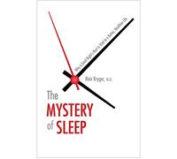 The Mystery of Sleep: Why a Good Night's Rest is Vital to a Better, Healthier Life