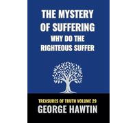 The Mystery of Suffering Why Do the Righteous Suffer?: A Bible Study into the Fruit of Suffering (Treasures of Truth Collection)