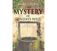 THE MYSTERY OF SUNDAYS WELL: murder in a small Irish town (Cozy small-town Irish murder mysteries)