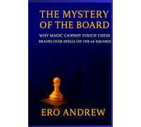 The Mystery of the Board: Why Magic Cannot Touch Chess: Brains over Spells on the 64 Squares