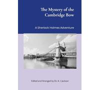 The Mystery of the Cambridge Bow: edited and arranged by Dr. A.I. Jackson