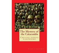 The Mystery of the Catacombs: A Book Created During Nanowrimo