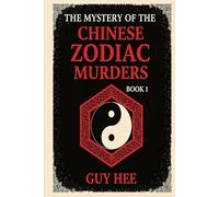 The Mystery of the Chinese Zodiac Murders - BOOK 1: A Chilling Crime Mystery Rooted in Zodiac Legends