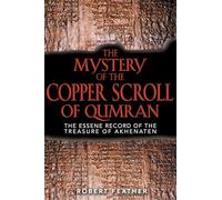 The Mystery of the Copper Scroll of Qumran: The Essene Record of the Treasure of Akhenaten