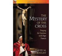 The Mystery of the Cross: Praying the Stations with Pope Francis