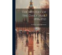 The Mystery of the Daily Mail, 1896-1921