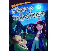 The Mystery of the Division Dragon (Math Adventure Stories)