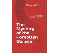 The Mystery of the Forgotten Garage: A Forgotten Garage Adventure