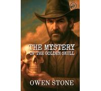 The Mystery of the Golden Skull: Short Stories from the Old West with Owen Stone (Western Novels of Old West)