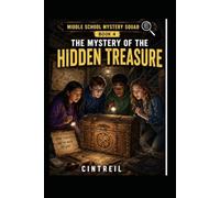 The Mystery of the Hidden Treasure (The Middle School Mystery Squad Series)