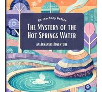 The Mystery of the Hot Springs Water:: An Arkansas Adventure (Adventure Detectives: Discover the USA)