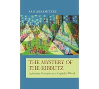 The Mystery of the Kibbutz: Egalitarian Principles in a Capitalist World: 73 (The Princeton Economic History of the Western World)