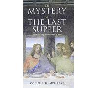 The Mystery of the Last Supper: Reconstructing the Final Days of Jesus