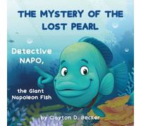 The Mystery of the Lost Pearl: The Mysterious Adventures of Detective Napo for children aged 3-6. A Beautifully Illustrated and Interactive Story That ... of Detective Napo, the Giant Napoleon Fish)