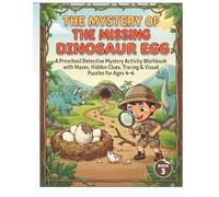 THE MYSTERY OF THE MISSING DINOSAUR EGG: A Preschool Detective Mystery Activity Workbook with Mazes, Hidden Clues, Tracing & Visual Puzzles (Little Detective Mystery Series)