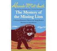 The Mystery of the Missing Lion: A Precious Ramotswe Mystery for Young Readers: 3 (Precious Ramotswe Mysteries for Young Readers)