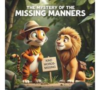 The Mystery of the Missing Manners: A Sweet Story About Kind Words That Make Big Magic (Leo & Tommy’s Jungle Mysteries)