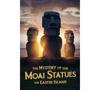 The Mystery of the Moai Statues on Easter Island