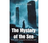 The Mystery of the Sea By Bram Stoker (Illustrated & Annotated): A Gothic Naval Adventure with Cryptography, Second Sight, and Spanish Treasure
