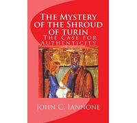 The Mystery of the Shroud of turin: - The Case for Authenticity