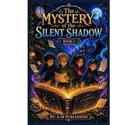 The Mystery of the Silent Shadow: A Suspenseful Mystery Adventure Story for Kids Ages 8-12: 1