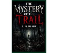 THE MYSTERY OF THE TRAIL: An Eerie Forest Adventure of Secrets, Spirits and Survival.