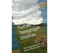 The Mystery of Turner Falls Telegraph Station: The Young Explorers Club Mystery Series: Book 5 (The Young Explorers Club Mysteries)