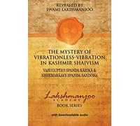 The Mystery of Vibrationless-Vibration in Kashmir Shaivism:: Vasugupta's Spanda Karika & Kshemaraja's Spanda Sandoha