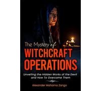 The Mystery of Witchcraft Operations: Unveiling Hidden Works, Secret Schemes, And How To Overcome Their Power Through Christ