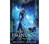 The Mystery Princess: A Retelling of Cinderella: 2 (Return to the Four Kingdoms)