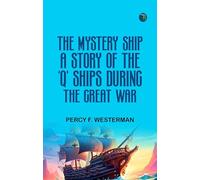 The Mystery Ship: A Story of the 'Q' Ships During the Great War