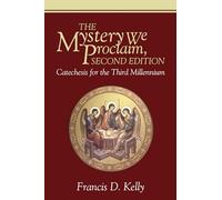 The Mystery We Proclaim, Second Edition: Catechesis for the Third Millennium