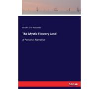 The Mystic Flowery Land : A Personal Narrative
