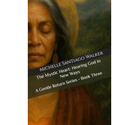 The Mystic Heart: Hearing God in New Ways: A Gentle Return Series - Book Three