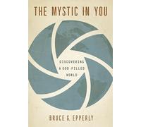 The Mystic in You: Discovering a God-Filled World