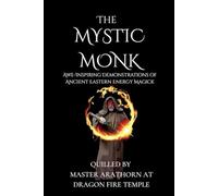 The Mystic Monk: Awe-inspiring Demonstrations of Ancient Eastern Energy Magick