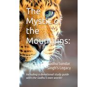 The Mystic of the Mountains:: Sadhu Sundar Singh's Legacy
