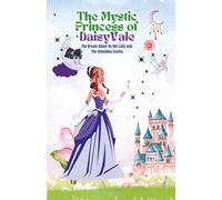 The Mystic Princess of DaisyVale: Daisy, the mystic princess sees a foretelling dream that brings unforgettable adventure.