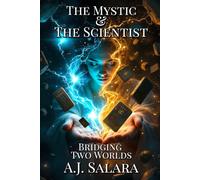 The Mystic & The Scientist: Bridging Two Worlds (The Myth of Becoming A Living Saga of Transformation and Truth)