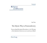 The Mystic Way in Postmodernity: Transcending Theological Boundaries in the Writings of Iris Murdoch, Denise Levertov and Annie Dillard: 43 (Religions and Discourse)