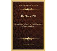 The Mystic Will: Based Upon a Study of the Philosophy of Jacob Boehme