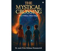 THE MYSTICAL CROSSING: Three Children. Infinite Magic.
