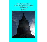 The Mystical Evolution: in the Development and Vitality of the Church: Volume 1