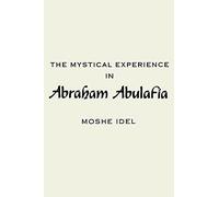 The Mystical Experience in Abraham Abulafia: Hermeneutics, Mysticism, and Religion (Suny Series in the Anthropology of Work)