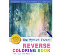 The Mystical Forest Reverse Coloring Book: Enchanted Woods - Discover the Mystical Forest with Magical Reverse Coloring Designs.