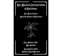 The Mystical Interpretation of Christmas: Five Dissertations Upon the Subject of Christmas